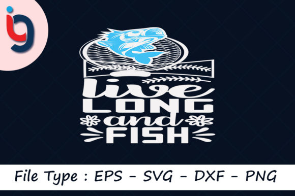 Fishing Svg Design, Live Long and Fish