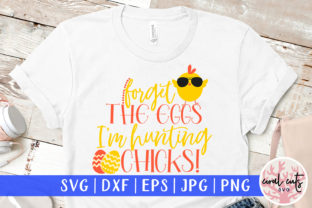 Forget the Eggs I’m Hunting Chicks SVG Review